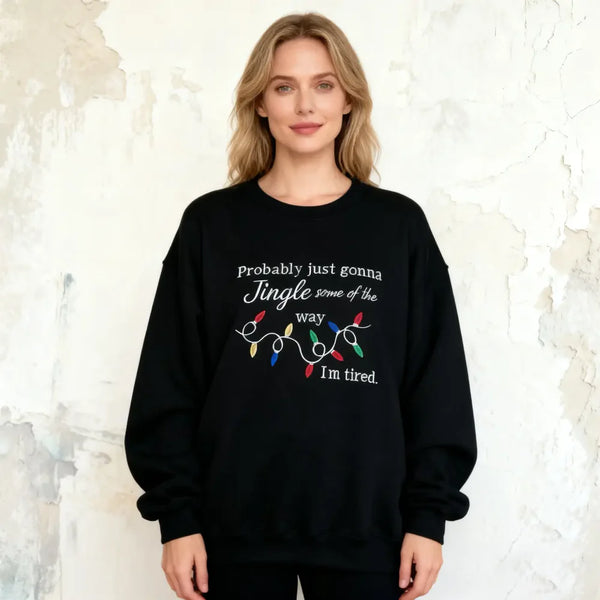 Custom Funny Christmas Embroidered Sweatshirt - Probably just gonna jingle some of the way - I m tired